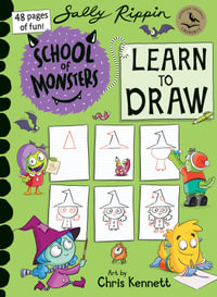 School of Monsters: Learn to Draw : How to draw your favourite monsters! - Sally Rippin