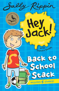 Jack's Back to School Stack : Contains 5 Hey Jack Stories! - Sally Rippin