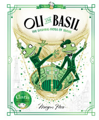 Oli and Basil : The Dashing Frogs of Travel - Megan Hess