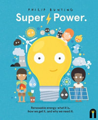 Super Power : Renewable energy: what it is, how we get it, and why we need it - Philip Bunting