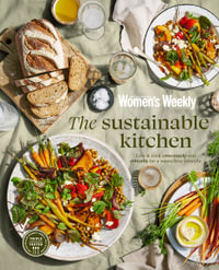 The Sustainable Kitchen : Live and cook consciously and ethically for a waste-free lifestyle - The Australian Women's Weekly