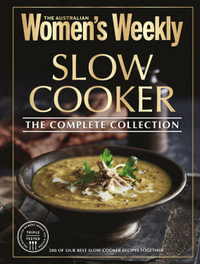 Slow Cooker The Complete Collection - The Australian Women's Weekly