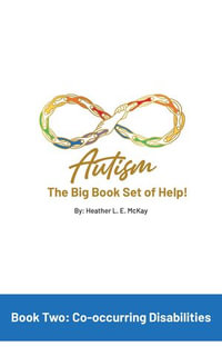 Autism: The Big Book Set of Help: Book Two : Co-occurring Disabilities - Heather L. E. McKay