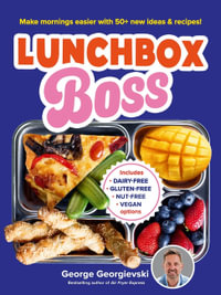 Lunchbox Boss : Make your mornings easier with 50+ new ideas and recipes - George Georgievski