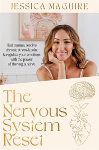 The Nervous System Reset : Heal trauma, resolve chronic stress and pain, and regulate your emotions with the power of the vagus nerve - Jessica Maguire