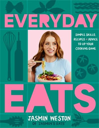 Everyday Eats : Simple skills, recipes and advice to up your cooking game - Jasmin Weston