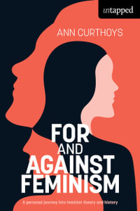 For and Against Feminism : Untapped - Ann Curthoys