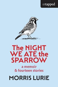 The Night We Ate the Sparrow : Untapped - Morris Lurie