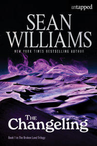 The Changeling : The Broken Land trilogy - Sean Williams