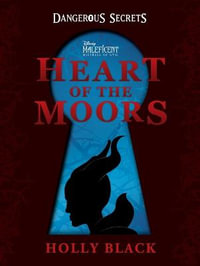 Dangerous Secrets : Heart of the Moors (Disney: Maleficent Mistress of Evil) - Holly Black