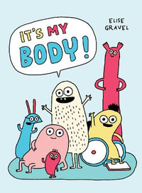 It's My Body! - Elise Gravel