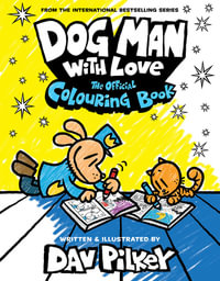 Dog Man With Love : The Official Colouring Book - Dav Pilkey