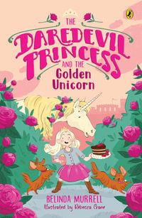 The Daredevil Princess and the Golden Unicorn (Book 1) - Belinda Murrell