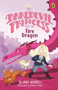 The Daredevil Princess and the Fire Dragon (Book 3) - Belinda Murrell
