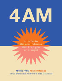 4am : Answers to the conundrums that keep you up at night . Advice from Ask Shameless - Zara McDonald