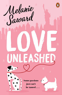 Love Unleashed : A fresh friends-to-lovers romcom from a dazzling new Australian talent - Melanie Saward