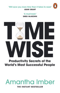 Time Wise : Powerful Habits, More Time, Greater Joy - Amantha Imber