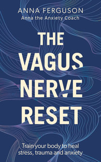 The Vagus Nerve Reset : Train your body to heal stress, trauma and anxiety with Anna the Anxiety Coach - Anna Ferguson