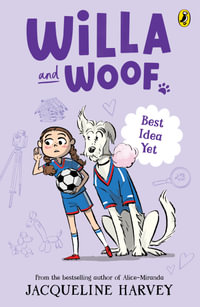 Willa and Woof 8 : Best Idea Yet - Jacqueline Harvey