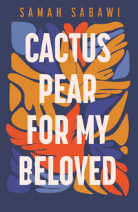 Cactus Pear For My Beloved : Longlisted for the 2025 Stella Prize - Samah Sabawi