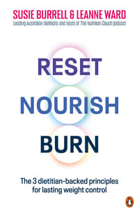 Reset, Nourish, Burn : The 3 dietitian-backed principles for lasting weight control - Leanne Ward