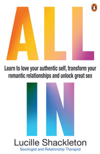 All In : Know yourself, transform your romantic relationships and unlock great sex - Lucille Shackleton