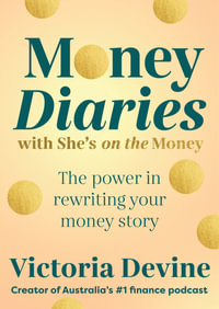 Money Diaries with She's on the Money : The Power in Rewriting Your Money Story - Victoria Devine