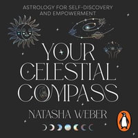 Your Celestial Compass : Astrology for self-discovery and empowerment - Natasha Weber