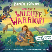 You Are a Wildlife Warrior! : Saving Animals & The Planet - Bindi Irwin