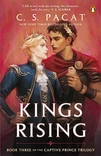 Kings Rising : Book Three of the Captive Prince Trilogy - C.S. Pacat