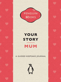 Your Story, Mum : A guided keepsake journal - Penguin Random House Australia