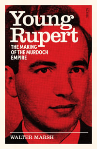 Young Rupert : the making of the Murdoch empire - Walter Marsh