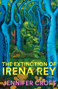 The Extinction of Irena Rey - Jennifer Croft