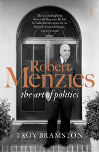 Robert Menzies : the art of politics - Troy Bramston