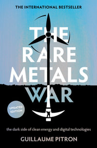 The Rare Metals War : The dark side of clean energy and digital technologies - Guillaume Pitron