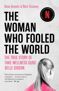 The Woman Who Fooled the World : 'the true story of a fake wellness guru - Beau Donelly