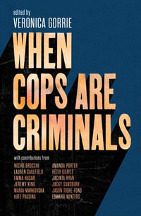 When Cops Are Criminals - Veronica Gorrie