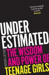 Underestimated : the wisdom and power of teenage girls - Chelsey Goodan