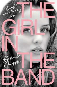 The Girl in the Band : Bardot - the cautionary tale - Belinda Chapple