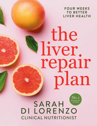 The Liver Repair Plan : Four Weeks to Better Liver Health - Sarah Di Lorenzo