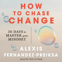 How to Chase Change : 30 Days to Master Your Mindset - Alexis Fernandez-Preiksa