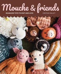 Mouche & Friends : Seamless Toys to Knit and Love - Cinthia Vallet