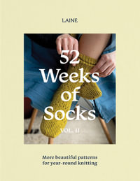 52 Weeks of Socks, Vol. II : More Beautiful Patterns for Year-round Knitting - Laine