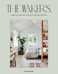 The Makers : Inside the homes and studios of inspiring creatives - Genevieve Rosen-Biller