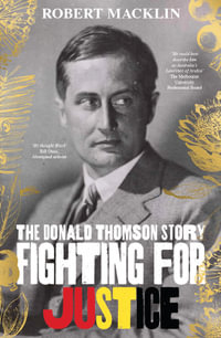 Fighting for Justice : The Donald Thomson Story - Robert Macklin