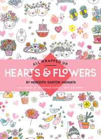 All Wrapped Up: Hearts & Flowers : A Wrapping Paper Book - Meredith Gaston Masnata