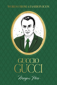 Words from a Fashion Icon: Guccio Gucci : Fashion Icons - Megan Hess