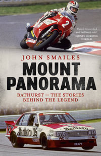 Mount Panorama : Bathurst - the stories behind the legend - John Smailes