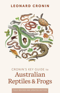 Cronin's Key Guide to Australian Reptiles and Frogs : Fully revised edition - Leonard Cronin