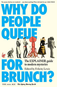 Why Do People Queue for Brunch? : The Explainer guide to modern mysteries - Felicity Lewis